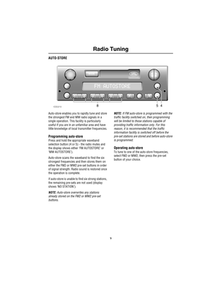 Page 129
Radio Tuning
AUTO-STORE
Auto-store enables you to rapidly tune and store 
the strongest FM and MW radio signals in a 
single operation. This facility is particularly 
useful if you are in an unfamiliar area and have 
little knowledge of local transmitter frequencies.
Programming auto-store
Press and hold the appropriate waveband 
selection button (4 or 5) - the radio mutes and 
the display shows either ‘FM AUTOSTORE’ or 
‘MW AUTOSTORE’).
Auto-store scans the waveband to find the six 
strongest...