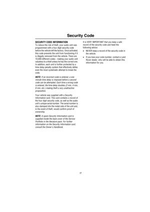 Page 2017
Security Code
S ec urity C odeSECURITY CODE INFORMATION
To reduce the risk of theft, your audio unit was 
programmed with a four digit security code 
before the vehicle left the factory. Once activated, 
this code prevents the unit from functioning if it 
is illegally removed from the vehicle. There are 
10,000 different codes - making your audio unit 
valueless to a thief unless he has the correct one. 
In addition, each unit is further protected by a 
time delay penalty system that effectively...