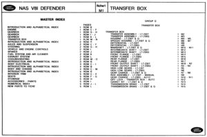 Page 143
NAS V81 DEFENDER 
MASTER INDEX GROUP D 
PAGES  TRANSFER BOX 
INTRO0UCTlQIV AND  ALPHABETICAL  INDEX 1 ROW 6 
1 ROW C - F 
1 ROW G - H  TRANSFER  BOX 
1 ROW I - J TRANSFER  ASSEMBLY - LT-230T 
1 ROW K - L  TRANSFER  ASSEMBLY - LT-230Q 
TRANSFER  BOX 
1 ROW M - N  HOUSING - LT-230T & Q 
INTRODUCTION AND ALPHABETICAL INDEX 2 ROW 9 SPEED0 HOUSING - LT-2301 & Q 
2 ROW C - F  DIFFERENTIAL - LT-230T 
2 
ROW G - H  DIFFERENTIAL - LT-2300 
MAINSHAFT - LT-2301 & Q 
2  ROW I INTERMEDIATE  SHAFT - LT-230T 
2 ROW J...