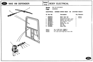 Page 470
NAS V81 DEFENDER BODY ELECTRICAL 
Model NAS V81 DEFENDER 
Page AGMXMl2A 
ELECTRICAL - SCREEN WIPER REAR - 9Q - STATION WAGON 
Ill. Part No. Description Qty Remarks 
1 AMR3676 Motor wiper rear 1 Note(1) 
AMR6108 Motor  wiper rear 1 Note(2) 
2 AMR3932 Grommet  rear  wiper  motor 2 
3 AMR3933 Washer  rear  wiper motor 
4 AMR3934 Nut rear wiper  motor 
5 
GG106251L Screw M6 
6 MRC5527 Washer  plain M6 
7 NH108047L Nut M8 
8 PRC8558 
9 PRC8559 Blade wiper 
Up to VIN Prefix TA999171 
From VIN Prefix VA999172...