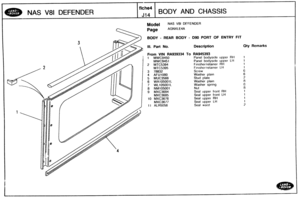 Page 618
NAS V81 DEFENDER 
fiche4 
JI~ BODY AND CHASSIS 
Model NAS VBI DEFENDER 
Page AGNXLE4A 
BODY - WEAR BODY - 090 PORT OF ENTRY 
Ill. Part No. Description 
From VlN RA939334 
1 MWC9450 
MWC945 1 
2 MTC5394, 
MTC5395 
3 78832 
4 AFU1080 
5 MUC3566 
6 WA105001L 
7 WL105001L 
$ NM105001 
9 MXC3684 
MXC3685 
10 MXC3676 
MXC3677 
11 ALR5056 
To RA945393 
Panel bodyside upper RH 
Panel bodyside upper L1-l 
Finisherlretainer RH 
Finisher;retainer I-ti 
Screw 
Washer  plain 
Stud  plate 
Washer  plain 
Washer...