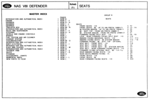 Page 712
MASTER lNDEX GROUP R 
INTRODUCTION  AND ALPHABETICAL 
INDEX 
ENGlNE 
GEARBOX 
GEARBOX GEARBOX  TRANSFER 
BOX 
INTRODUCTION AND ALPHABETICAL INDEX 
AXLES AND SUSPENStON 
STEERING 
VEHICLE AND  ENGINE  CONTROLS 
BRAKES 
FUEL SYSTEM  AND AIR CLEANER 
EXHAUST SYSTEM 
COOLING/HEATING 
INTRODUGTION AND ALP:JABETICAL INDEX 
BOGY El-ECTRICAL 
INTRQDUC-ION AND ALPHABETICAL INDEX 
BODY AND CHASS:S 
INTRODUCTION AND ALPHABETICAL INDEX 
iRITERIOR TRIM 
SEATS 
STOWAGE 
ACCESSORIES 
- PAINTS 
NUMERICAL 
INDEX 
NEW...