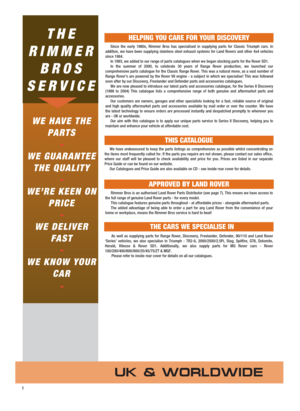 Page 2We have endeavoured to keep the parts listings as comprehensive as possible whilst concentrating on
the items most frequently called for. If the parts you require are not shown, please contact our sales office,
where our staff will be pleased to check availability and price for you. Prices are listed in our separate
Price Guide or can be found on our website.
Our Catalogues and Price Guide are also available on CD - see inside rear cover for details.
WE HAVE THE
PARTS
-
WE GUARANTEE 
THE QUALITY
-
WE’RE...