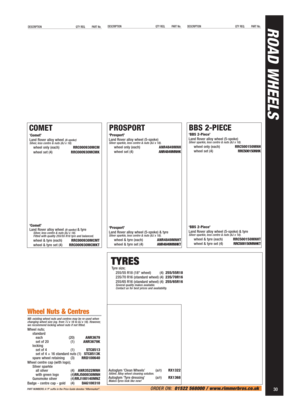 Page 31ROAD WHEELSDESCRIPTION QTY REQ. PART No.DESCRIPTION QTY REQ. PART No.DESCRIPTION QTY REQ. PART No.
30
COMET
‘Comet’ 
Land Rover alloy wheel (6-spoke)
Silver, less centre & nuts (8J x 18).
wheel only (each)RRC000930MCM
wheel set (4)RRC000930MCMK
‘Comet’ 
Land Rover alloy wheel 
(6-spoke)& tyreSilver, less centre & nuts (8J x 18).
Fitted with quality 255/55 R18 tyre and balanced.
wheel & tyre (each)RRC000930MCMT
wheel & tyre set (4)RRC000930MCMKT
PROSPORT
‘Prosport’
Land Rover alloy wheel (5-spoke)
Silver...