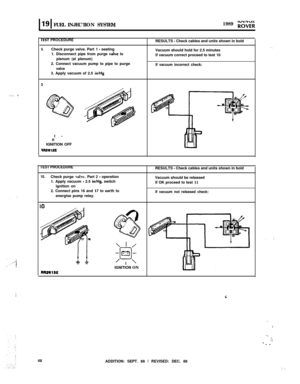 Page 1031191FUEL INJECTION SYSTEM1989Tv\IYUCP(\VFR.--m.v . L..II
TEST PROCEDURERESULTS - Check cables and units shown in bold
9.Check purge valve. Part 1 - seating
Vacuum should hold for 2.5 minutes
1. Disconnect pipe from purge valve lo
If vacuum correct proceed to test 10
plenum (al plenum)
2. Connect vacuum pump to pipe to purge
valveIf vacuum incorrect check:3. Apply vacuum of 2.5 in/Hg3
0I-
IGNITION OFF
9R2212E
TEST PROCEDURE
10.Check purge valve. Part 2 - operation
1. Apply vacuum - 2.5 in/Hg, switch...