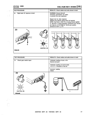 Page 112k”d;;r; 1989
FUEL INJECTION SYSTEM 119 1
‘EST PROCEDURE
!3.Right bank ‘B’ injectors 2,4,6,8
3
Q
‘; ,, \I\,
.8IJ’
\ 1 /
-aI-0
’I ’IGNITION ON
RRz64R
rEST PROCEDURE
14.Check gear switch input
IGNlTlbN ON
RR2646ERESULTS 
- Check cables and units shown in bold
WARNING: Ensure that 
aIfnecessary precautions are takenIO prevent fire and explosion
Repeat test for other injectorsReplace any injector which does not operate
NOTE: Fuel flow is 
160-175 cc fusing mineral spirils)or 180-195 cc (using gasoline)...