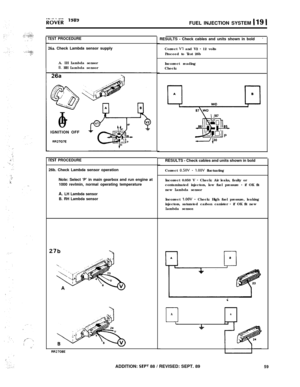 Page 114FUEL INJECTION SYSTEM 119 1
rEST PROCEDURE
16a. Check Lambda sensor supply
A. LH Lambda sensor
6. RH Lambda sensor
0
I-IGNITION OFF
RA2707E
rEST PROCEDURE26b. Check Lambda sensor operation
Nole: Select ‘P’ in main gearbox and run engine at
1000 revlmin, normal operating temperature
A. LH Lambda sensor
B. RH Lambda sensor
RR2708ERESULTS 
- Check cables and units shown in bold’Correct 
Vl and V2 - 12 volts
Proceed to Test 26b
Incorrect reading
Check:
RESULTS 
- Check cables and units shown in bold
Correct...