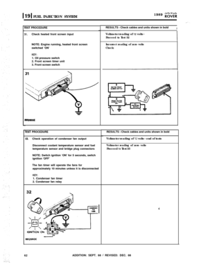 Page 1171191FUEL INJECTION SYSTEM1989 ;;^d;&
EST PROCEDUREIl.Check heated front screen input
NOTE: Engine running, heated front screen
Incorrect reading of zero voltsswitched ‘ON’
Check:
KEY:1. Oil pressure switch
2. Front screen timer unit
3. Front screen switch
rEST PROCEDURE
12.Check operation of condenser fan output
Disconnect coolant temperature sensor and fuel
temperature sensor and bridge plug connectors
NOTE: Switch ignition ‘ON’ for 5 seconds, switch
ignition ‘OFF’
The fan timer will operate the fans...