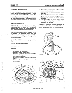 Page 132K”i;;l;i 1990
FUEL INJECTION SYSTEM 119 1
:
,::
.,. ,.FUEL SYSTEM 1991 MODEL YEAR
..A revised fuel sytem is fitted to 1991 model year
vehicles. The major change is the fitting of a plastic
fuel tank with improved breather system. The
remote expansion tank is now deleted.
A further improvement is the fitting of a combined
fuel pump and sender unit. A panel in the floor of
the vehicle permits access to the fuel pump/sender
unit
FUEL PUMP/SENDER UNIT
WARNING: Ensurethat the Fuel Handling
Precautions given...