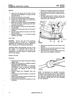 Page 133’ FUELINJECTIONSYSTEMRefitting
11.
12.
13.
14.
15.
16.
17.
18.
19.Insert the fuel pump into the tank. Fit the
retaining ring and tighten to a torque of 45-50
Nm (34-37 
Ibf ft).
Connect the fuel lines to the pump.
Connect the electrical leads at the multi-plug.Connect the ground lead to the pump and
insulate with suitable sealant.When the fuel system has been reassembled
check all fuel pipes, sealing rings and hose
connections are secure.Run the engine to check for fuel leaks before
final...