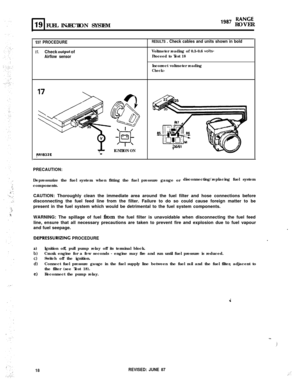 Page 73RANGE
19 FUEL INJECTION SYSTEM“*’ ROVER
‘EST PROCEDURE
17.Check ou~pul ofAirflow sensor
RESULTS . Check cables and units shown in bold
Voltmeter reading of 0.3-0.6 volts-
Proceed to Test 18
Incorrect voltmeter reading
Check:--
IGNITION ONw
PRECAUTION:Depressurize the fuel system when fitting the fuel pressure gauge ordisconnecting/replacing fuel system
components.
CAUTION: Thoroughly clean the immediate area around the fuel filter and hose connections before
disconnecting the fuel feed line from the...