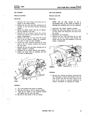 Page 80.t
:j,,
:.:“.’
:
:
:..., .,
,;;: ‘.,
,..
‘, ‘.’,:
;’ ‘... ‘. :
.
‘,.
,:’.’
,’ . .::.,.,..‘.‘.,
‘.
;.
yo;;; 1987
FUEL INJECTION SYSTEM 119 1
.:
AIR CLEANERRemove and Refit
Removing
1.
2.
3.4.
5.
7.
8.
9.
. .
“.Release the two clamps securing the air
cleaner to the airflow sensor.
Release the two nuts and bolts securing the air
cleaner to the left hand valance mounting
bracket.
Detach the airflow sensor from the air cleaner,
and lay carefully to one side.
Detach the air cleaner from the centre
mounting...