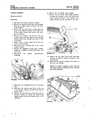 Page 87.’ 1
:
:
,
: :
:.‘,, .:,:::,: ‘,‘.FUEL INJECTION SYSTEM
1987-88 PO;;;
PLENUM CHAMBERRemove and refit
Removing
1.
2.
3.4.
8.Disconnect the battery negative terminal.
Release the radiator bottom hose and partially
drain the cooling system, reconnect the hose
to the radiator.
Release the two large hose clamps from the
neck of the plenum chamber and outlet bore
of the airflow sensor and remove the hose
from its location.
Release the clamps and remove the two
coolant hoses from the bottom of the plenum...