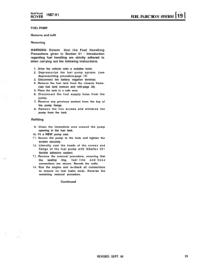 Page 94FUEL INJECTION SYSTEM iI-9 1
FUEL PUMPRemove and refit
RemovingWARNING: Ensure
that the Fuel Handling
Precautions given in Section 01 
- Introduction
regarding fuel handling are strictly adhered to
when carrying out the following instructions.
1. Drive the vehicle onto a suitable hoist.
2. Depressurize the fuel pump system. (see
depressurizing procedure-page 
34)3. Disconnect the battery negative terminal.
4. Remove the fuel tank from the chassis frame.
(see fuel tank remove and refit-page 38)
5. Place...