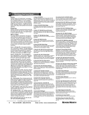 Page 5Our Land Rover experts are ready to help you, just give us a call.4FAX 24 HOURS   (802) 879-9152            Order on-line:  www.roversnorth.com15)  Late Series IIA, 88,  Fall 1969-1971, Soft To p
New front wing panels with recessed headlamp.  Av a i l a b l e
as hard top, station wagon and pick-up model. 21/4 litre
petrol or diesel engine.  Sill panels narrowed from 5 to 3.
16)  Series III, 88, Fall 1971-1985 Pick-up with 3/4 canvas
Plastic radiator grille replaces wire mesh type.   Revised...