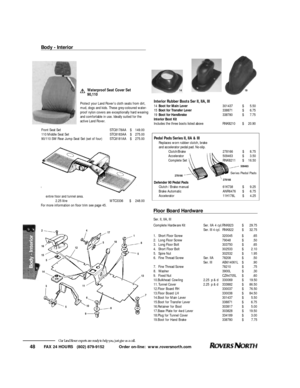 Page 49FAX 24 HOURS   (802) 879-9152            Order on-line:  www.roversnorth.com
48Our Land Rover experts are ready to help you, just give us a call.Floor Board HardwareSer. II, IIA, III
Complete Hardware KitSer. IIA 4 cyl.RNK823$29.75
Ser. III 4 cyl.RNK822$32.75
1.Short Floor Screw320045$.65
2.Long Floor Screw79048$.50
3.Long Floor Bolt303750$.65
4.Short Floor Bolt302533$2.10
5.Spire Nut302532$1.95
6.Fine Thread ScrewSer. IIA78208$.50
Ser. IIIAB614061L$.90
7.Fine Thread Screw78210$.75
8.Washer3900L$.30...