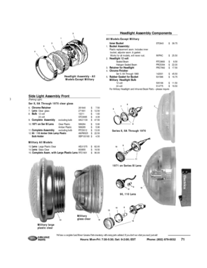 Page 7271 Hours: Mon-Fri: 7:30-5:30; Sat: 9-2:00; EST             Phone: (802) 879-0032 We have a complete Land Rover Genuine Parts inventory, with many parts unlisted. If you don’t see what you need, just ask!G E N U I N E
PA RT SHeadlight Assembly ComponentsAll Models Except Military
Inner BucketSTC643$39.75
1.Bucket Assembly: 
Plastic replacement assm. Includes inner
bucket, adjuster assm. & gasket.
Works for all models, will never rust.WIPAC$25.50
2.Headlight 12 volt 
Sealed BeamRTC3683$8.50
Halogen Sealed...