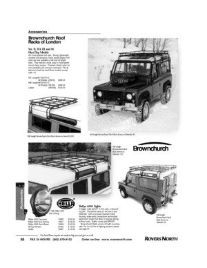 Page 89FAX 24 HOURS   (802) 879-9152            Order on-line:  www.roversnorth.com
88Our Land Rover experts are ready to help you, just give us a call.Brownchurch Roof
Racks of London
S e r. II, IIA, III and 90 
Hard Top ModelsOur most popular roof rack.  Strong, lightweight,
versatile and attractive, these famed English roof
racks are now available in half and full length
sizes.  They feature a wide, easy to install gutter
mount clamp system.  Finished in black nylon for
extra durability and corrosion...