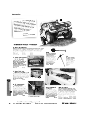 Page 91FAX 24 HOURS   (802) 879-9152            Order on-line:  www.roversnorth.com
90Our Land Rover experts are ready to help you, just give us a call.1
3
2Accessories
4The Best in Vehicle Protection
P i c k
This 3/4 size implement
by Caldwells of England
conveniently breaks
down into two pieces for
easy storage.  Hickory
handle for long life.
RTC9651X
$77.001) Heavy Duty Limb Risers 
Protect your Defender’s windscreen from branch damage with these T-304 stainless
steel limb risers.  Kit is supplied with all...