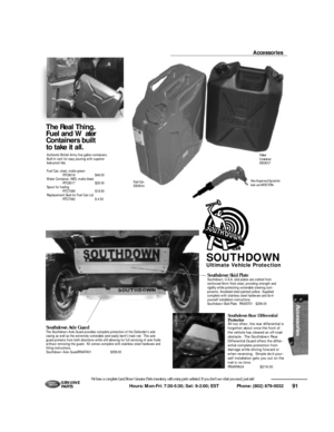 Page 9291 Hours: Mon-Fri: 7:30-5:30; Sat: 9-2:00; EST             Phone: (802) 879-0032 We have a complete Land Rover Genuine Parts inventory, with many parts unlisted. If you don’t see what you need, just ask!G E N U I N E
PA RT SThe Real Thing.
Fuel and Wa t e r
Containers built
to take it all.Accessories
Southdown Rear Differential
Protector
All too often, the rear differential is
forgotten about once the front of
the vehicle has cleared an off-road
obstacle.  The Southdown Rear
Differential Guard offers the...