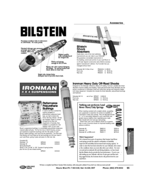 Page 96Highest quality 
seals manufactured
for longest life.
Piston rod strong 
enough to lift 20 tons.
Rising rate valve system dampens
all bumps.  No spring loaded ball
check valves to wear out.
Single tube design helps 
dissipate heat to prevent shock fade.
Precision seamless tube to tolerances
of .00058mm.  No weak points.
Patented nitrogen gas pressure 
principle gives better 
control, safety and 
c o m f o r t .95 Hours: Mon-Fri: 7:30-5:30; Sat: 9-2:00; EST             Phone: (802) 879-0032 We have a...