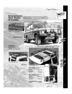 Page 31B row n ch u rch
Ro o fRa cks 
o fL o n d o n
Range Rover Classic Half Length RR91NSVersatile and attractive, these famed roof racks are available in
half and full length sizes.  Their wide, easy to install gutter mount
clamp system will have you stowing your gear in no time at all.
Full Length  8 1  x 5 3  x 4 
Range Rover Classic
RR91NL     $650.00
Discovery I
LD91NL     $650.00
H a l fLength  4 9  x 5 3  x 4 
Range Rover Classic
RR91NS     $495.00
Discovery I
LD91NS     $495.00
D i s c ove ry Rear...