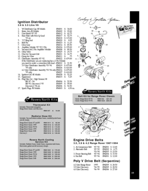 Page 2119Rovers North KitsThermostat Kit
Includes: Thermostat and gasket.
Range Rover Classic and Discovery  
RNK167$10.00
Radiator Hose Kit
Includes: Top and bottom radiator hoses, manifold jacket hoses
and all clamps.
Range Rover Classic 87 and 88RNK1611$92.00
Range Rover Classic 1989RNK1612$125.00
Range Rover Classic 90-94RNK1613$115.00
Range Rover Classic 1995RNK1614$155.00
Range Rover Classic LWBRNK1614$155.00
Discovery IRNK1616$130.00
Rovers North Cooling 
Service Kit
Includes: Radiator hoses, heater...