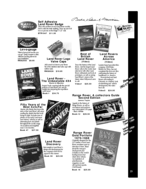 Page 27Range Rover,A collectors Guide 
Second Edition
James Taylor
A guide to the history of
Range Rovers, as well as
mechanical and perform-
ance information.128 pages
- Black &White
Book-12    $29.50
Range Rover 
Gold Portfolio
1970-1988
Originally designed for the
U.S. market, it took Land
Rover seventeen years to
introduce it here. Read
about the marque’s
development and 
evolution as the world’s
leading luxury four
wheel drive vehicle. 
A compilation of
advertisement, 
magazine on and 
off-road test...