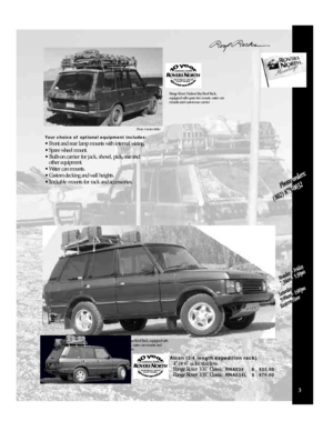 Page 53Range Rover Hudson Bay Roof Rack,
equipped with spare tire mount, water can
mounts and custom axe carrier.Alcan (3/4 length expedition rack)
4 or 6 sides stainless.
Range Rover 100 Classic  RNA034     $ 925.00
Range Rover 108 Classic  RNA034L  $   970.00 Your choice ofoptional equipment includes:
• Front and rear lamp mounts with internal wiring.
• Spare wheel mount.
• Built-on carrier for jack, shovel, pick, axe and 
other equipment.
• Water can mounts.
• Custom decking and wall heights. 
• Lockable...