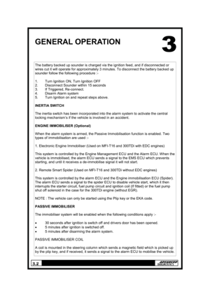 Page 53.2 
GENERAL OPERATION 
The battery backed up sounder is charged via the ignition feed, and if disconnected or 
wires cut it will operate for approximately 3 minutes. To disconnect the battery backed up 
sounder follow the following procedure :- 
 
1.  Turn Ignition ON, Turn Ignition OFF 
2.  Disconnect Sounder within 15 seconds 
3. If Triggered, Re-connect. 
4. Disarm Alarm system 
5.  Turn Ignition on and repeat steps above. 
 
INERTIA SWITCH 
 
The inertia switch has been incorporated into the alarm...