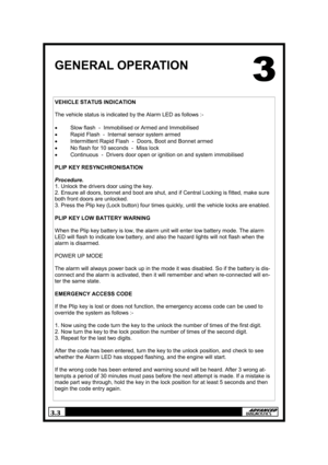 Page 63.3 
GENERAL OPERATION 
VEHICLE STATUS INDICATION 
 
The vehicle status is indicated by the Alarm LED as follows :- 
 
• Slow flash  -  Immobilised or Armed and Immobilised 
• Rapid Flash  -  Internal sensor system armed 
• Intermittent Rapid Flash  -  Doors, Boot and Bonnet armed 
• No flash for 10 seconds  -  Miss lock 
• Continuous  -  Drivers door open or ignition on and system immobilised 
 
PLIP KEY RESYNCHRONISATION 
 
Procedure. 
1. Unlock the drivers door using the key. 
2. Ensure all doors,...