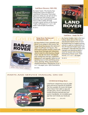 Page 31GOLD COAST ROVERS () 
BOOKS
Land Rover  Simply The Best
By Martin Hodder Here is the fasci
nating inside story of the marque
that became legend from its hum
ble beginnings as a rugged working
vehicle in  to its domination of
the offroad and modern sport vehi
cle domain Told with fullcolor pho
tography and absorbing detail a
must for anyone who considers
themselves a Rover Lover Hard
bound  
⁄x  ⁄  pages
RV8018
Range Rover Purchase and
Restoration Guide
By Dave Pollard From upmarket Land
Rover to art...