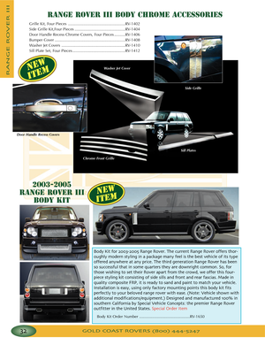 Page 36GOLD COAST ROVERS () 
RANGEROVERIII
RANGE ROVER III BODY CHROME ACCESSORIES
Grille Kit, Four Pieces ....................................................RV1402
Side Grille Kit,Four Pieces ..............................................RV1404
Door Handle Recess Chrome Covers, Four Pieces ..........RV1406
Bumper Cover ................................................................RV1408
Washer Jet Covers ..........................................................RV1410
Sill Plate Set, Four Pieces...