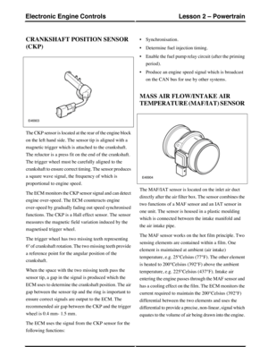 Page 118CRANKSHAFT POSITION SENSOR
(CKP)
The CKP sensor is located at the rear of the engine block
on the left hand side. The sensor tip is aligned with a
magnetic trigger which is attached to the crankshaft.
The reluctor is a press fit on the end of the crankshaft.
The trigger wheel must be carefully aligned to the
crankshaft to ensure correct timing. The sensor produces
a square wave signal, the frequency of which is
proportional to engine speed.
The ECM monitors the CKP sensor signal and can detect
engine...