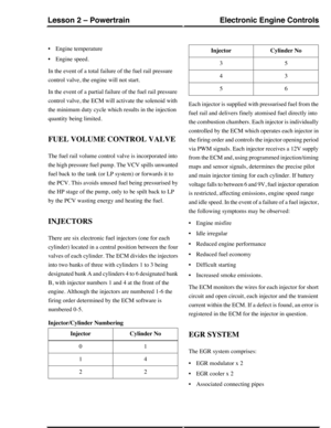 Page 125•Engine temperature
•Engine speed.
In the event of a total failure of the fuel rail pressure
control valve, the engine will not start.
In the event of a partial failure of the fuel rail pressure
control valve, the ECM will activate the solenoid with
the minimum duty cycle which results in the injection
quantity being limited.
FUEL VOLUME CONTROL VALVE
The fuel rail volume control valve is incorporated into
the high pressure fuel pump. The VCV spills unwanted
fuel back to the tank (or LP system) or...