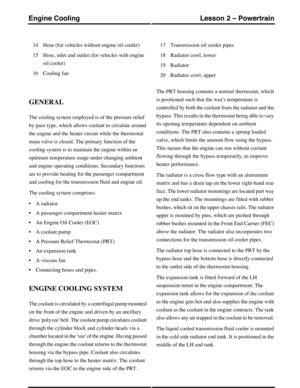 Page 130Hose (for vehicles without engine oil cooler)14
Hose, inlet and outlet (for vehicles with engine
oil cooler)
15
Cooling fan16
Transmission oil cooler pipes17
Radiator cowl, lower18
Radiator19
Radiator cowl, upper20
GENERAL
The cooling system employed is of the pressure relief
by-pass type, which allows coolant to circulate around
the engine and the heater circuit while the thermostat
main valve is closed. The primary function of the
cooling system is to maintain the engine within an
optimum temperature...