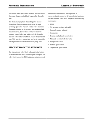 Page 14reaches the outlet port. When the teeth pass the end of
the spacer the pressurised fluid is passed to the outlet
port.
The fluid emerging from the outlet port is passed
through the fluid pressure control valve. At high
operating speeds the pressure control valve maintains
the output pressure to the gearbox at a predetermined
maximum level. Excess fluid is relieved from the
pressure control valve and is directed, via the main
pressure valve in the valve block, back to the pump inlet
port. This provides a...