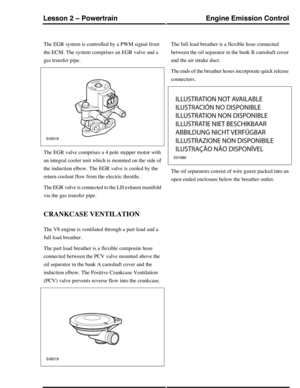 Page 159The EGR system is controlled by a PWM signal from
the ECM. The system comprises an EGR valve and a
gas transfer pipe.
The EGR valve comprises a 4 pole stepper motor with
an integral cooler unit which is mounted on the side of
the induction elbow. The EGR valve is cooled by the
return coolant flow from the electric throttle.
The EGR valve is connected to the LH exhaust manifold
via the gas transfer pipe.
CRANKCASE VENTILATION
The V8 engine is ventilated through a part load and a
full load breather.
The...