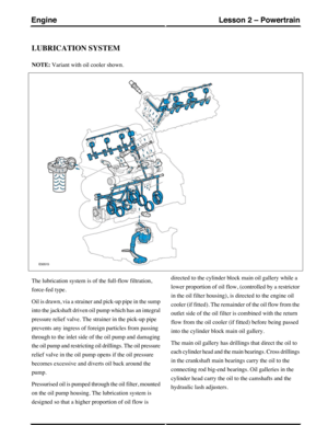 Page 195LUBRICATION SYSTEM
NOTE: Variant with oil cooler shown.
The lubrication system is of the full-flow filtration,
force-fed type.
Oil is drawn, via a strainer and pick-up pipe in the sump
into the jackshaft driven oil pump which has an integral
pressure relief valve. The strainer in the pick-up pipe
prevents any ingress of foreign particles from passing
through to the inlet side of the oil pump and damaging
the oil pump and restricting oil drillings. The oil pressure
relief valve in the oil pump opens if...