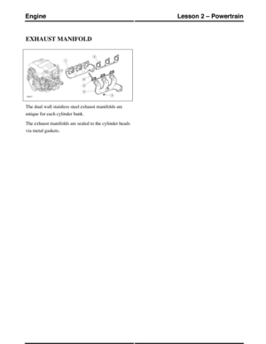 Page 197EXHAUST MANIFOLD
The dual wall stainless steel exhaust manifolds are
unique for each cylinder bank.
The exhaust manifolds are sealed to the cylinder heads
via metal gaskets.
(G421093) Technical Training48
Lesson 2 – PowertrainEngine 
