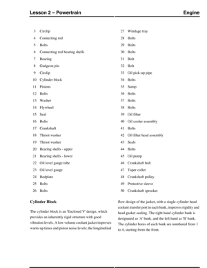 Page 202Circlip3
Connecting rod4
Bolts5
Connecting rod bearing shells6
Bearing7
Gudgeon pin8
Circlip9
Cylinder block10
Pistons11
Bolts12
Washer13
Flywheel14
Seal15
Bolts16
Crankshaft17
Thrust washer18
Thrust washer19
Bearing shells - upper20
Bearing shells - lower21
Oil level gauge tube22
Oil level gauge23
Bedplate24
Bolts25
Bolts26
Windage tray27
Bolts28
Bolts29
Bolts30
Bolt31
Bolt32
Oil pick-up pipe33
Bolts34
Sump35
Bolts36
Bolts37
Bolts38
Oil filter39
Oil cooler assembly40
Bolts41
Oil filter head assembly42...
