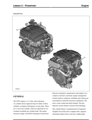 Page 230External View
GENERAL
The TdV6 engine is a 2.7 litre, direct injection,
six-cylinder diesel engine having two banks of three
cylinders, arranged at 60 degrees to each other. There
are 4 valves per cylinder, which are operated by two
overhead camshafts per cylinder bank. The engine
emission comply with ECD3 (European Commission
Directive) legislative requirements and employs two
catalytic converters, electronic engine management
control, positive crankcase ventilation and exhaust gas
recirculation to...