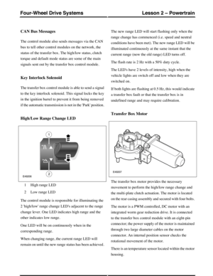 Page 292CAN Bus Messages
The control module also sends messages via the CAN
bus to tell other control modules on the network, the
status of the transfer box. The high/low status, clutch
torque and default mode status are some of the main
signals sent out by the transfer box control module.
Key Interlock Solenoid
The transfer box control module is able to send a signal
to the key interlock solenoid. This signal locks the key
in the ignition barrel to prevent it from being removed
if the automatic transmission is...