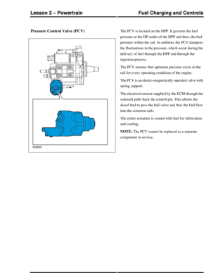 Page 321Pressure Control Valve (PCV)The PCV is located on the HPP. It governs the fuel
pressure at the HP outlet of the HPP and thus, the fuel
pressure within the rail. In addition, the PCV dampens
the fluctuations in the pressure, which occur during the
delivery of fuel through the HPP and through the
injection process.
The PCV ensures that optimum pressure exists in the
rail for every operating condition of the engine.
The PCV is an electro-magnetically operated valve with
spring support.
The electrical...