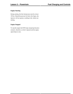 Page 327Engine Starting
During starting, the fuel rail pressure must be at least
150 bar. Should the pressure be below this figure, the
injectors will not operate, resulting in the vehicle not
starting.
Engine Stopped
To stop the engine the ECM stops energising the piezo
actuators, therefore, no fuel is injected and the engine
speed drops to zero.
Fuel Charging and ControlsLesson 2 – Powertrain
163Technical Training (G421108) 