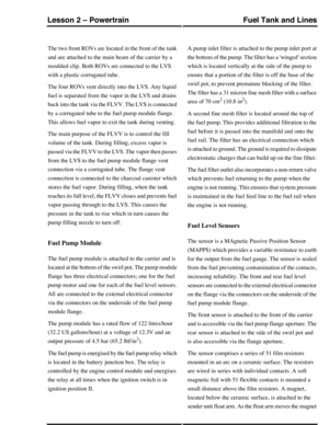 Page 333The two front ROVs are located in the front of the tank
and are attached to the main beam of the carrier by a
moulded clip. Both ROVs are connected to the LVS
with a plastic corrugated tube.
The four ROVs vent directly into the LVS. Any liquid
fuel is separated from the vapor in the LVS and drains
back into the tank via the FLVV. The LVS is connected
by a corrugated tube to the fuel pump module flange.
This allows fuel vapor to exit the tank during venting.
The main purpose of the FLVV is to control the...