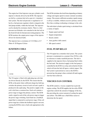 Page 88The engine has 8 fuel injectors (one per cylinder), each
injector is directly driven by the ECM. The injectors
are fed by a common fuel rail as part of a ‘returnless’
fuel system. The fuel rail pressure is regulated to 4.5
bar by a fuel pressure regulator which is integral to the
fuel pump module, within the fuel tank. The injectors
can be checked by resistance checks. There is a fuel
pressure test Schrader valve attached to the fuel rail on
the front LH side for fuel pressure testing purposes. The
ECM...