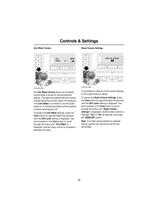 Page 1313
Controls & Settings
R
Info Offset Volume
The Info Offset Volume allows an increased 
volume level to be set for announcements 
(Alerts). The figure set determines the number 
of steps above the current output. For example, 
if the Info Offset is currently 6, and the audio 
output is 14, the announcement will be made at 
a volume level equal to 20.
To access the Info Offset settings, press the 
Tone button for approximately five seconds 
until the AVC Level setting is displayed. Use 
short presses of...