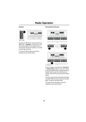 Page 1818
Radio Operation
R
Autostore
To autostore FM stations, press and hold the 
‘FM’ button. ‘Autostore’ will be shown in the 
information display and the stations will be 
stored under the pre-set numbers in the order 
in which they are found.
To access the stored stations, press the 
required pre-set number briefly.Storing Stations Manually.
To store a station, press either the ‘Search up’  
or ‘Search down’ buttons to scan up or down 
to the next available station. Having tuned to the 
desired station,...