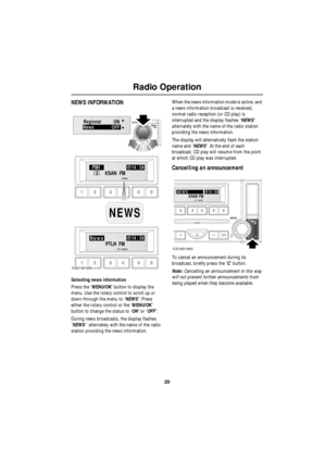 Page 2020
Radio Operation
R
NEWS INFORMATION
Selecting news information
Press the ‘MENU/OK’ button to display the 
menu. Use the rotary control to scroll up or 
down through the menu to ‘NEWS’. Press 
either the rotary control or the ‘MENU/OK’ 
button to change the status to ‘ON’ or ‘OFF’.
During news broadcasts, the display flashes 
’NEWS’  alternately with the name of the radio 
station providing the news information.When the news information mode is active, and 
a news information broadcast is received,...